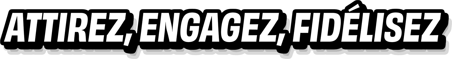 Attirez, engagez, fidélisez